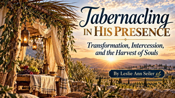 Tabernacling in His Presence: Transformation, Intercession, and the Harvest of Souls
