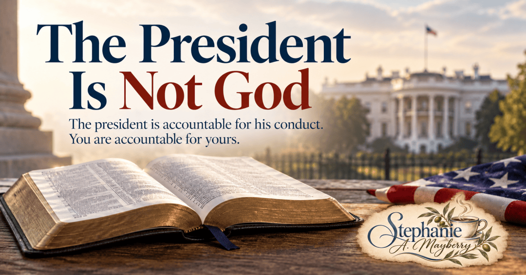 Open Bible and American flag with the White House behind them and the headline “The President Is Not God.”